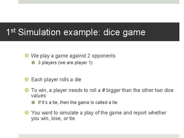 1 st Simulation example: dice game We play a game against 2 opponents 3