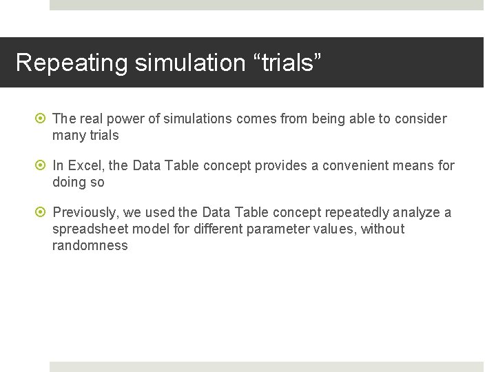 Repeating simulation “trials” The real power of simulations comes from being able to consider