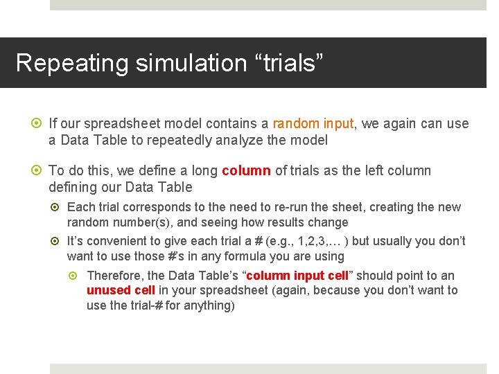 Repeating simulation “trials” If our spreadsheet model contains a random input, we again can