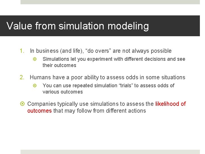 Value from simulation modeling 1. In business (and life), “do overs” are not always