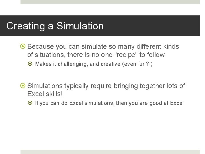 Creating a Simulation Because you can simulate so many different kinds of situations, there