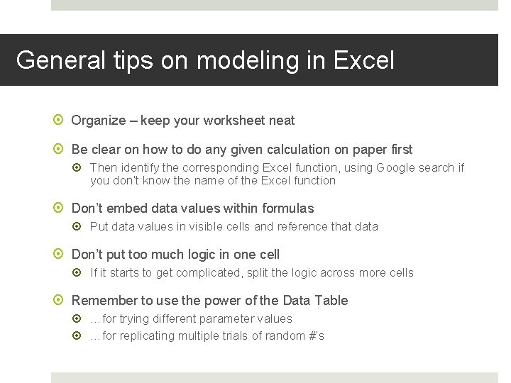 General tips on modeling in Excel Organize – keep your worksheet neat Be clear