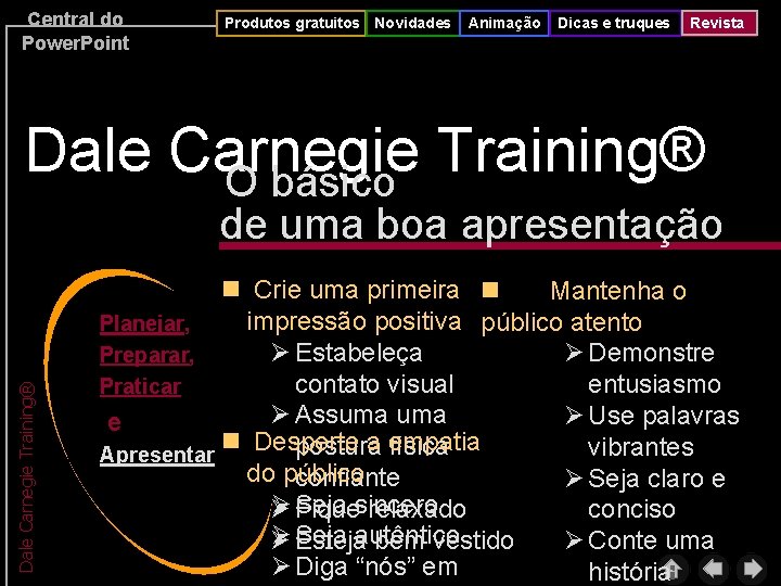 Central do Power. Point Produtos gratuitos Novidades Animação Dicas e truques Revista Dale Carnegie