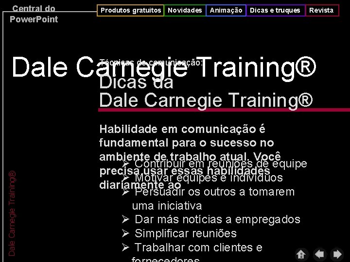 Central do Power. Point Produtos gratuitos Novidades Animação Dicas e truques Revista Dale Carnegie
