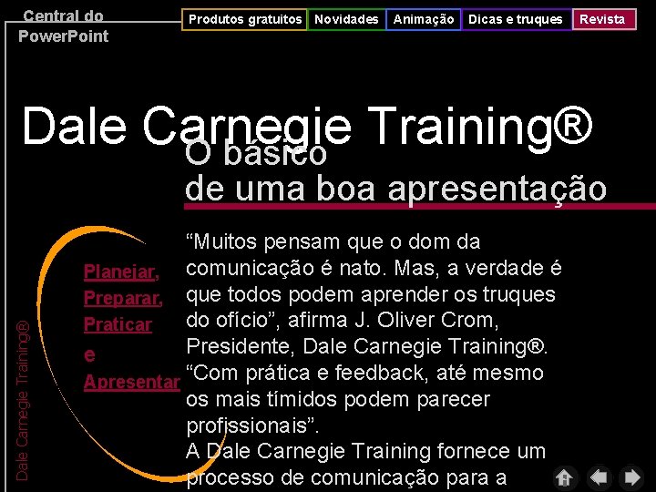 Central do Power. Point Produtos gratuitos Novidades Animação Dicas e truques Revista Dale Carnegie