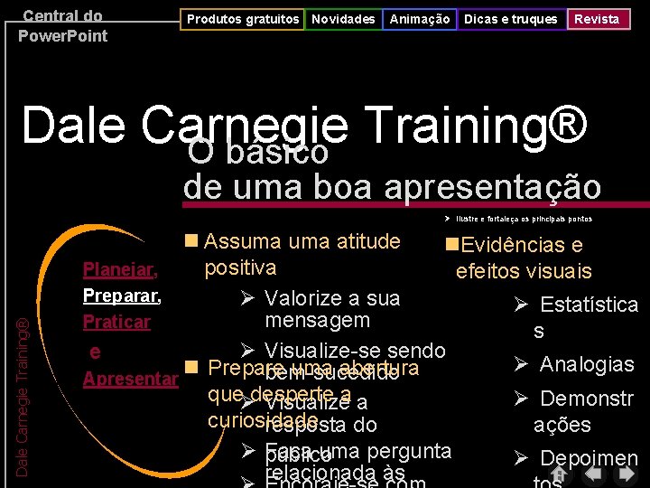 Central do Power. Point Produtos gratuitos Novidades Animação Dicas e truques Revista Dale Carnegie