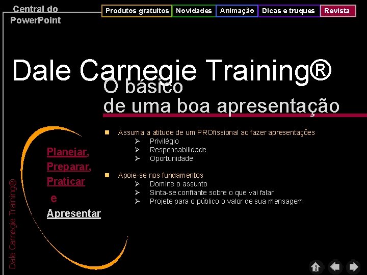 Central do Power. Point Produtos gratuitos Novidades Animação Dicas e truques Revista Dale Carnegie