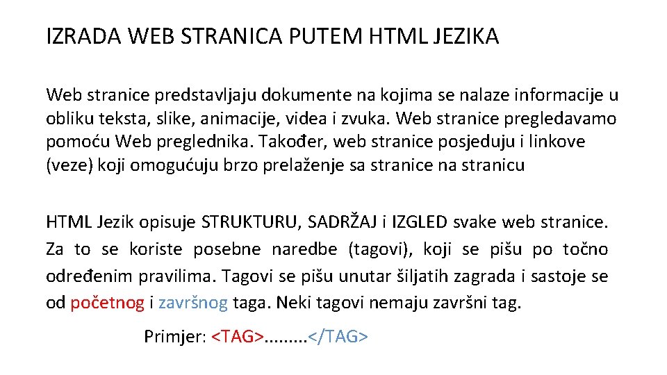 IZRADA WEB STRANICA PUTEM HTML JEZIKA Web stranice predstavljaju dokumente na kojima se nalaze