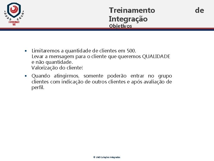 Treinamento Integração Objetivos § Limitaremos a quantidade de clientes em 500. Levar a mensagem Treinamento Integração Objetivos § Limitaremos a quantidade de clientes em 500. Levar a mensagem