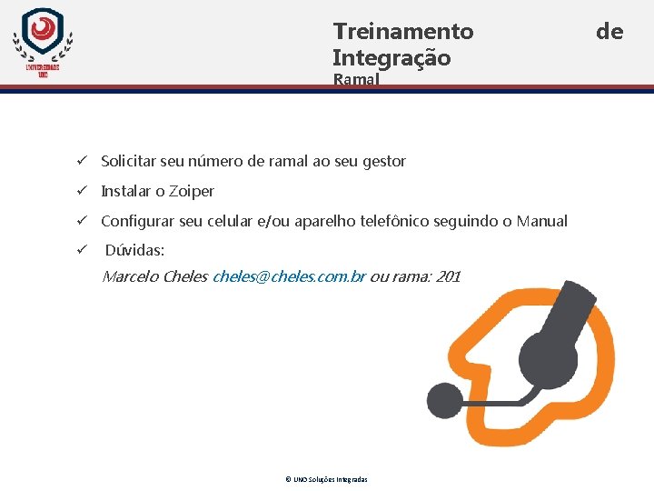 Treinamento Integração Ramal ü Solicitar seu número de ramal ao seu gestor ü Instalar Treinamento Integração Ramal ü Solicitar seu número de ramal ao seu gestor ü Instalar
