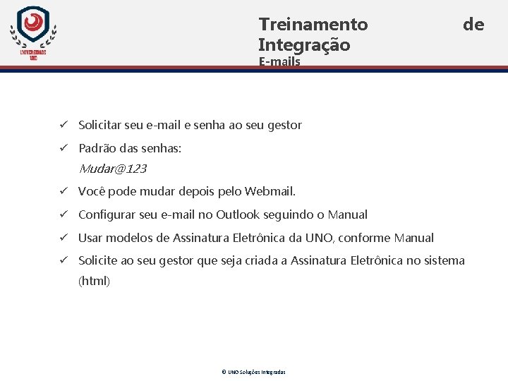 Treinamento Integração de E-mails ü Solicitar seu e-mail e senha ao seu gestor ü Treinamento Integração de E-mails ü Solicitar seu e-mail e senha ao seu gestor ü