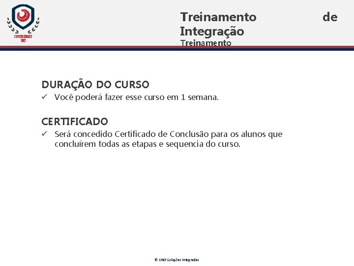 Treinamento Integração Treinamento DURAÇÃO DO CURSO ü Você poderá fazer esse curso em 1 Treinamento Integração Treinamento DURAÇÃO DO CURSO ü Você poderá fazer esse curso em 1