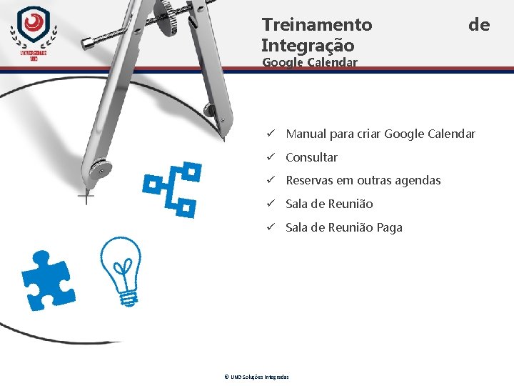 Treinamento Integração de Google Calendar ü Manual para criar Google Calendar ü Consultar ü Treinamento Integração de Google Calendar ü Manual para criar Google Calendar ü Consultar ü