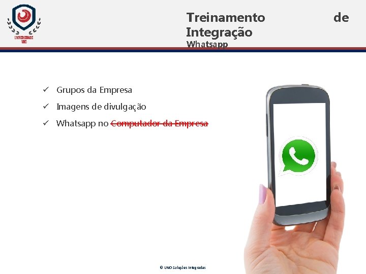 Treinamento Integração Whatsapp ü Grupos da Empresa ü Imagens de divulgação ü Whatsapp no Treinamento Integração Whatsapp ü Grupos da Empresa ü Imagens de divulgação ü Whatsapp no
