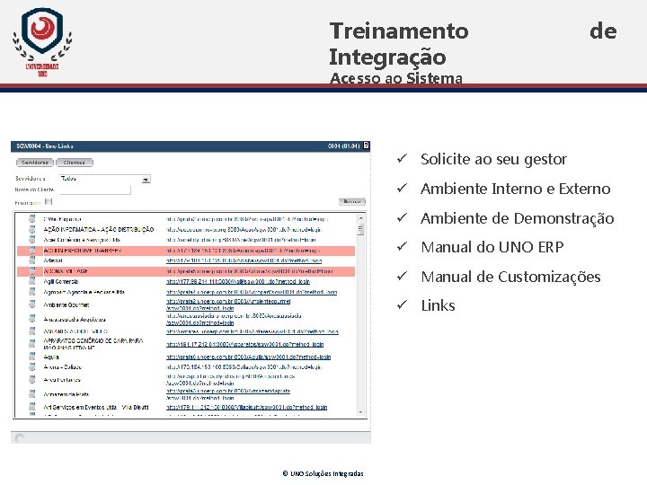 Treinamento Integração de Acesso ao Sistema ü Solicite ao seu gestor ü Ambiente Interno Treinamento Integração de Acesso ao Sistema ü Solicite ao seu gestor ü Ambiente Interno