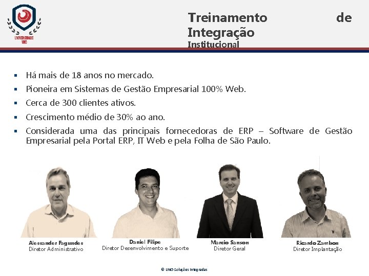 Treinamento Integração de Institucional § Há mais de 18 anos no mercado. § Pioneira Treinamento Integração de Institucional § Há mais de 18 anos no mercado. § Pioneira