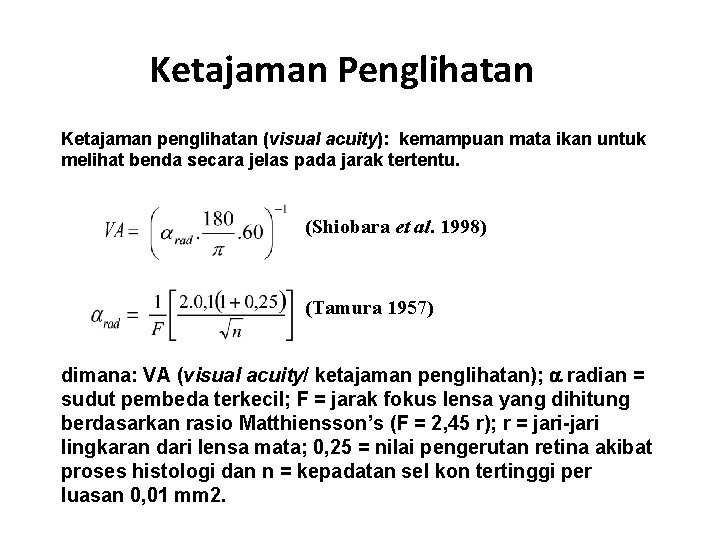 Ketajaman Penglihatan Ketajaman penglihatan (visual acuity): kemampuan mata ikan untuk melihat benda secara jelas