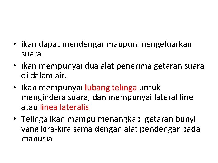  • ikan dapat mendengar maupun mengeluarkan suara. • ikan mempunyai dua alat penerima