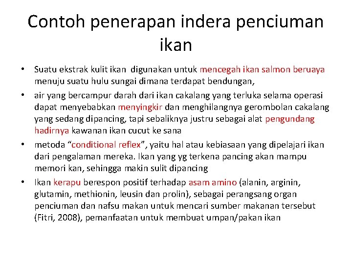 Contoh penerapan indera penciuman ikan • Suatu ekstrak kulit ikan digunakan untuk mencegah ikan