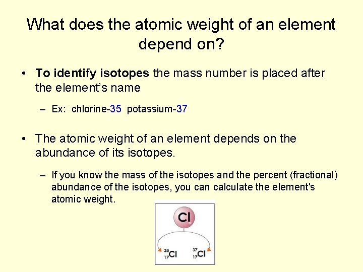 What does the atomic weight of an element depend on? • To identify isotopes