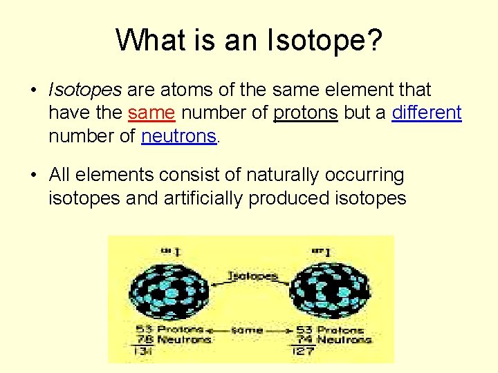 What is an Isotope? • Isotopes are atoms of the same element that have