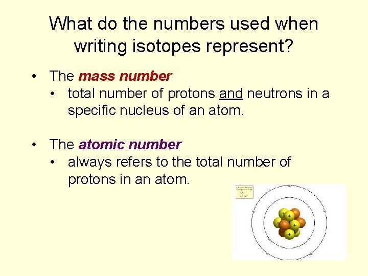 What do the numbers used when writing isotopes represent? • The mass number •