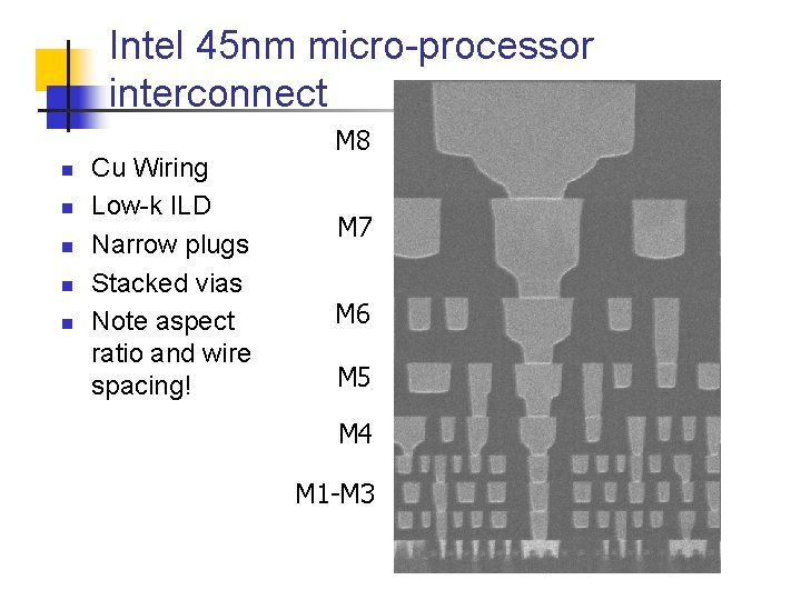 Intel 45 nm micro-processor interconnect n n n Cu Wiring Low-k ILD Narrow plugs