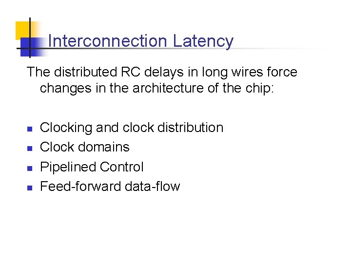 Interconnection Latency The distributed RC delays in long wires force changes in the architecture