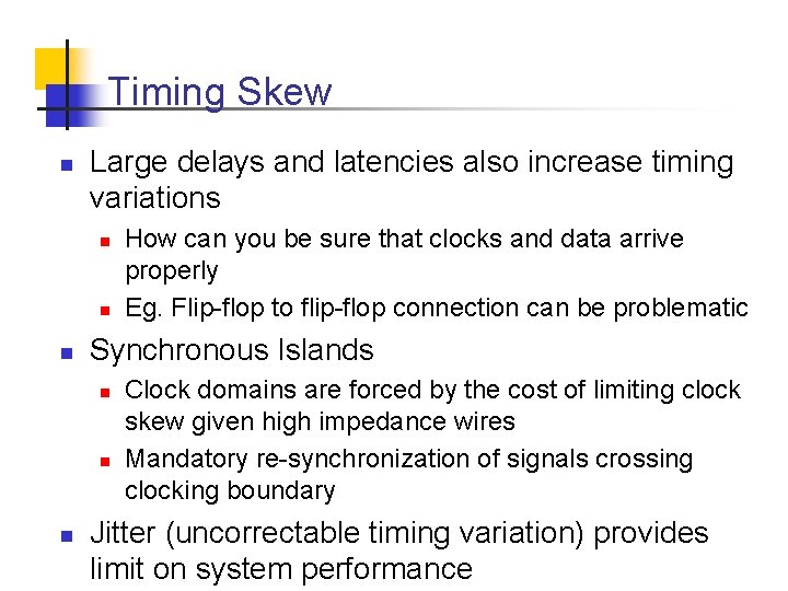 Timing Skew n Large delays and latencies also increase timing variations n n n