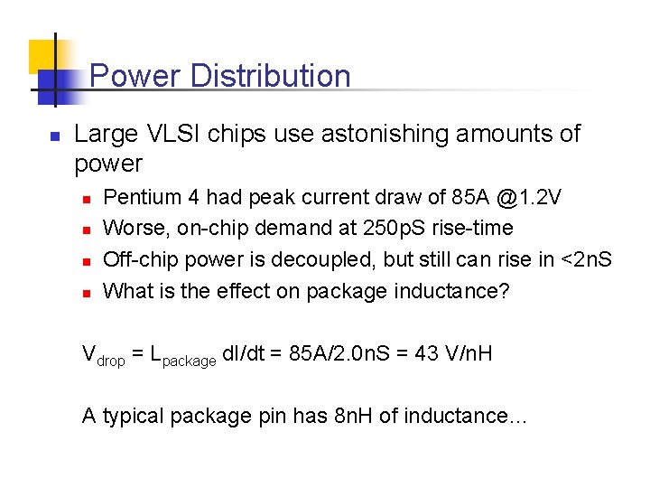 Power Distribution n Large VLSI chips use astonishing amounts of power n n Pentium