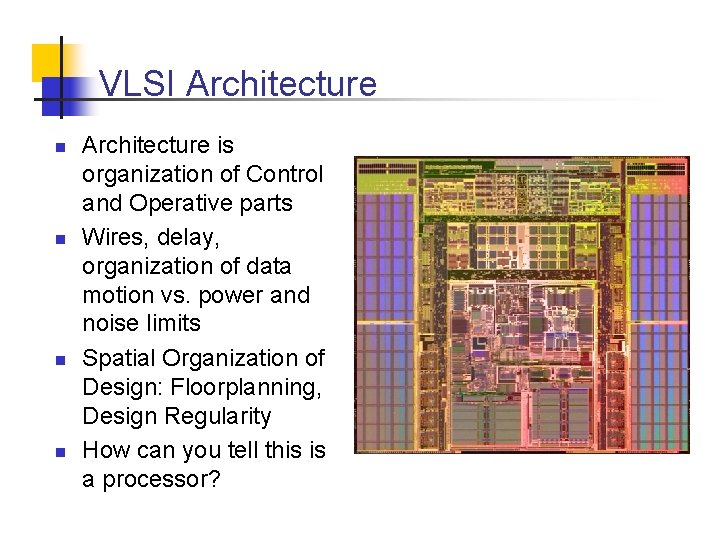 VLSI Architecture n n Architecture is organization of Control and Operative parts Wires, delay,