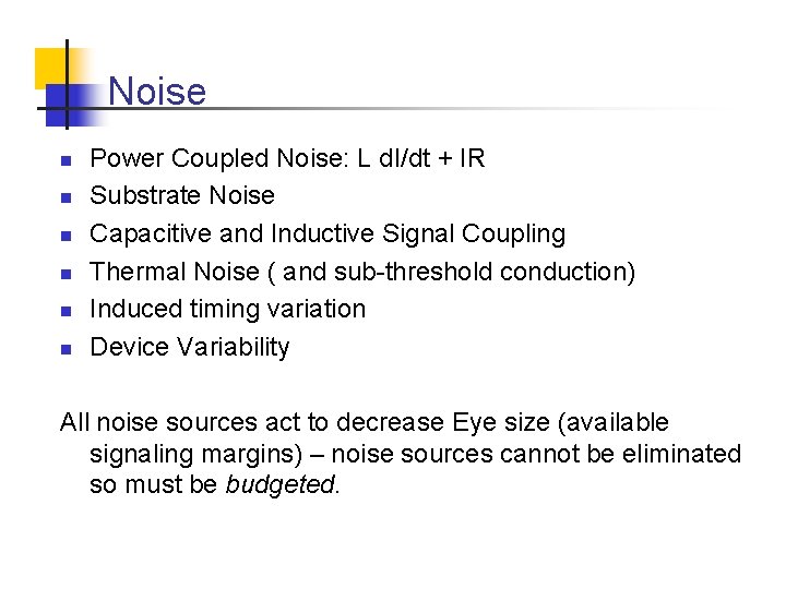 Noise n n n Power Coupled Noise: L d. I/dt + IR Substrate Noise