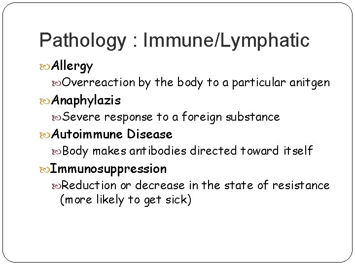Pathology : Immune/Lymphatic Allergy Overreaction by the body to a particular anitgen Anaphylazis Severe