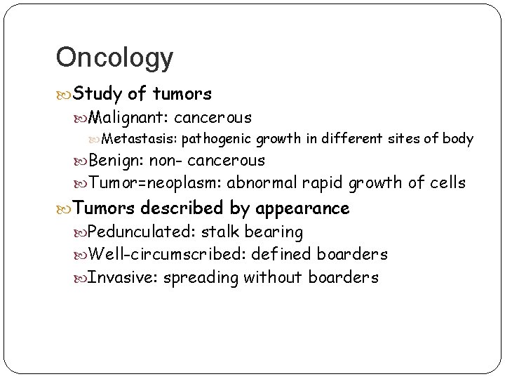 Oncology Study of tumors Malignant: cancerous Metastasis: pathogenic growth in different sites of body