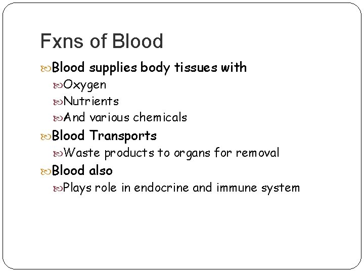 Fxns of Blood supplies body tissues with Oxygen Nutrients And various chemicals Blood Transports