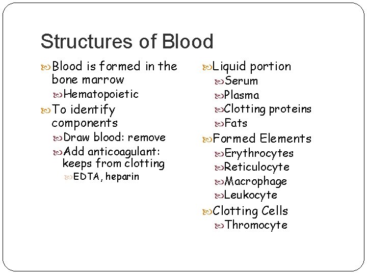 Structures of Blood is formed in the bone marrow Hematopoietic To identify components Draw