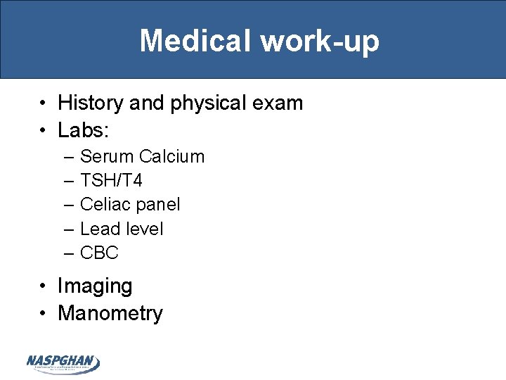 Medical work-up • History and physical exam • Labs: – Serum Calcium – TSH/T