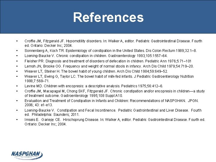 References • • • Croffie JM, Fitzgerald JF. Hypomotility disorders. In: Walker A, editor.