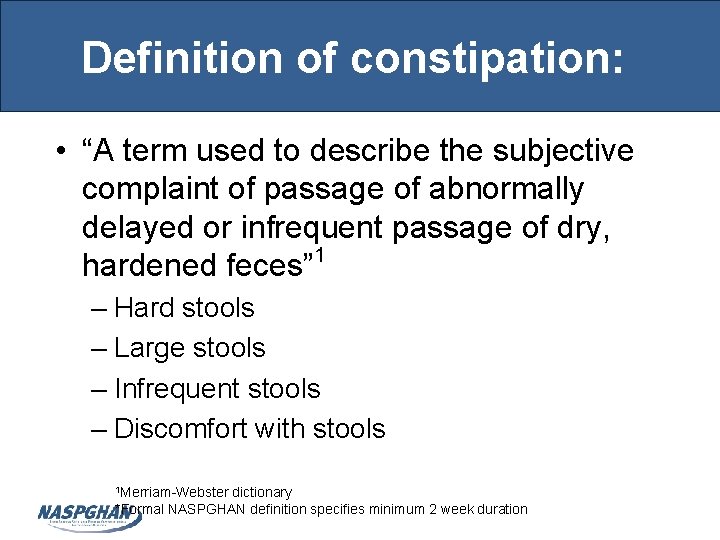Definition of constipation: • “A term used to describe the subjective complaint of passage