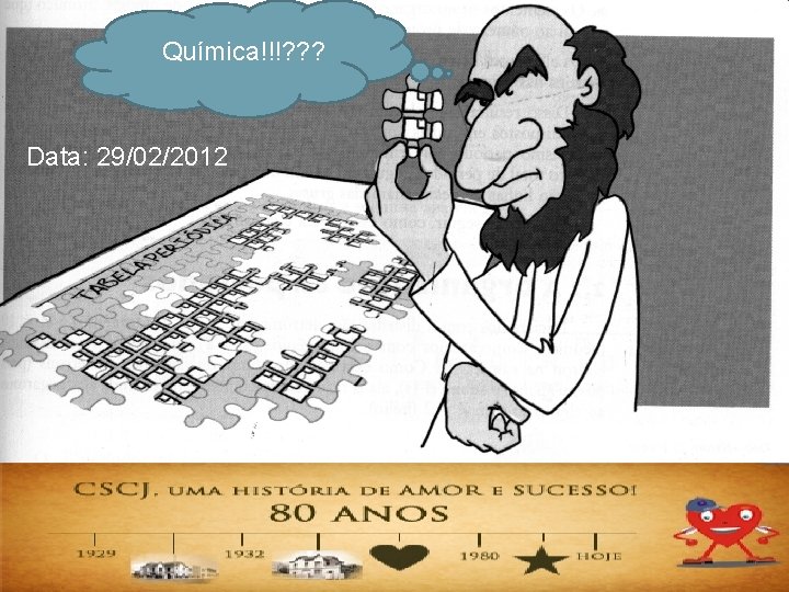 Química!!!? ? ? Data: 29/02/2012 