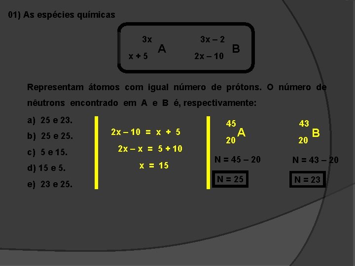 01) As espécies químicas 3 x x+5 A 3 x – 2 2 x