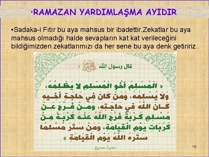  • RAMAZAN YARDIMLAŞMA AYIDIR • Sadaka-i Fıtır bu aya mahsus bir ibadettir. Zekatlar