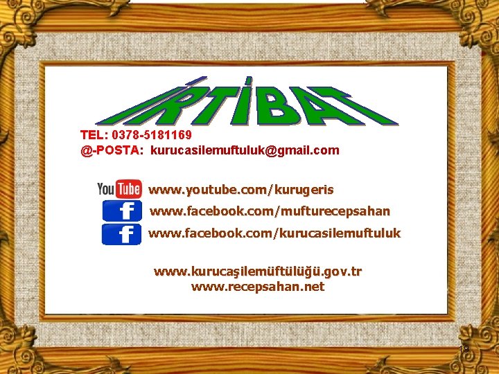 TEL: 0378 -5181169 @-POSTA: kurucasilemuftuluk@gmail. com www. youtube. com/kurugeris www. facebook. com/mufturecepsahan www. facebook.
