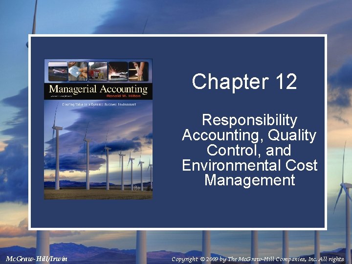 Chapter 12 Responsibility Accounting, Quality Control, and Environmental Cost Management Mc. Graw-Hill/Irwin Copyright ©