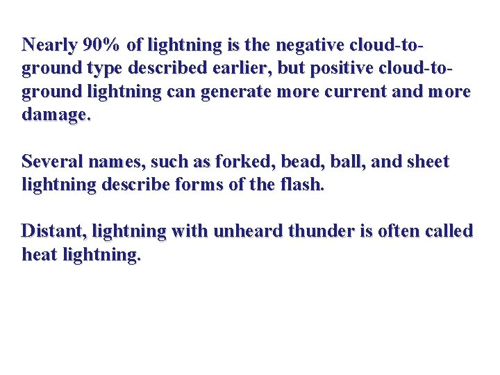 Nearly 90% of lightning is the negative cloud-toground type described earlier, but positive cloud-toground Nearly 90% of lightning is the negative cloud-toground type described earlier, but positive cloud-toground