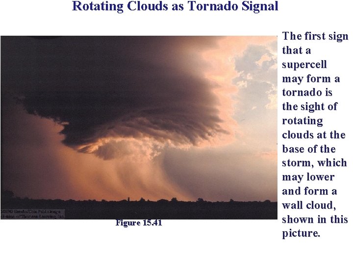 Rotating Clouds as Tornado Signal Figure 15. 41 The first sign that a supercell Rotating Clouds as Tornado Signal Figure 15. 41 The first sign that a supercell