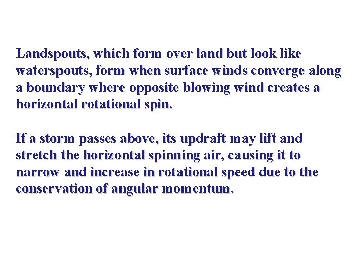 Landspouts, which form over land but look like waterspouts, form when surface winds converge Landspouts, which form over land but look like waterspouts, form when surface winds converge