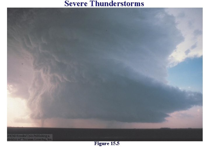 Severe Thunderstorms Figure 15. 5 Severe Thunderstorms Figure 15. 5