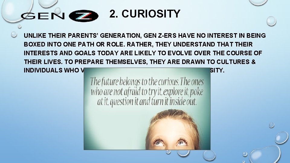 2. CURIOSITY UNLIKE THEIR PARENTS’ GENERATION, GEN Z-ERS HAVE NO INTEREST IN BEING BOXED 2. CURIOSITY UNLIKE THEIR PARENTS’ GENERATION, GEN Z-ERS HAVE NO INTEREST IN BEING BOXED