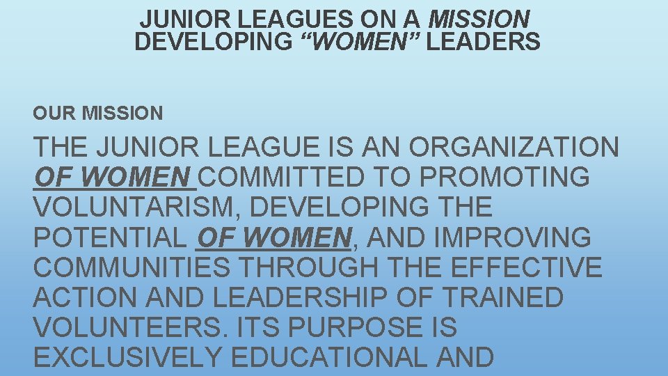 JUNIOR LEAGUES ON A MISSION DEVELOPING “WOMEN” LEADERS OUR MISSION THE JUNIOR LEAGUE IS JUNIOR LEAGUES ON A MISSION DEVELOPING “WOMEN” LEADERS OUR MISSION THE JUNIOR LEAGUE IS